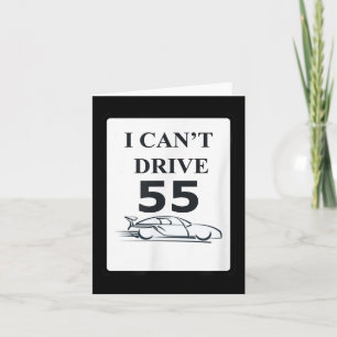 I Can't Drive 55 Funny Gift Card