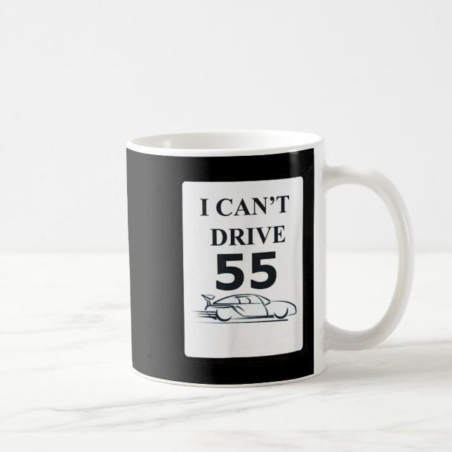 I Can't Drive 55 Funny Gift  Coffee Mug (Right)