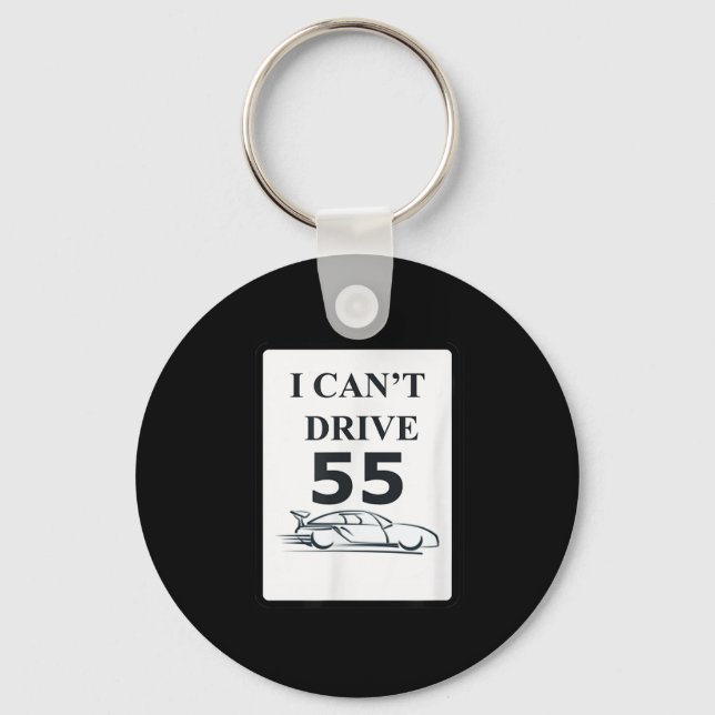 I Can't Drive 55 Funny Gift  Keychain (Front)