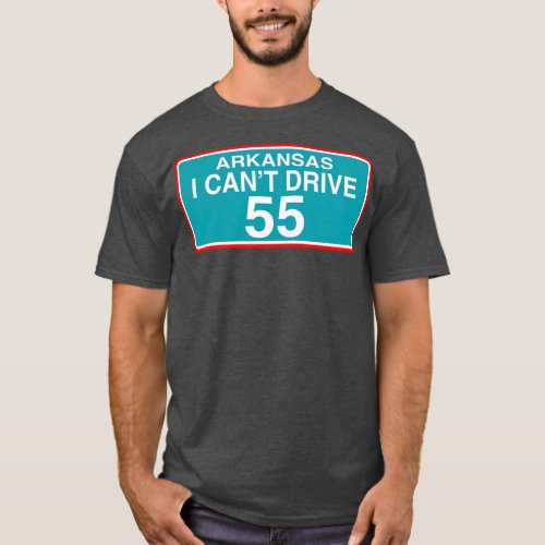I Cant Drive 55 STATE OF Arkansas TAG PLATE  T_Shirt