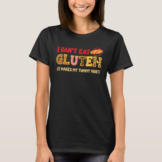 I Can't Eat Gluten It Makes My Tummy Hurt Gluten I T-Shirt (Front)