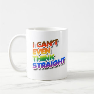 I can't even think straight coffee mug