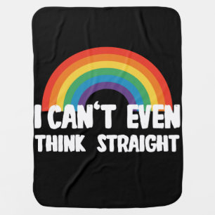 I Can't Even Think Straight Funny Gay Pride Baby Blanket