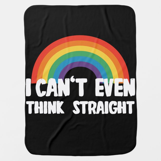 I Can't Even Think Straight Funny Gay Pride Baby Blanket (Front)