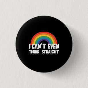 I Can't Even Think Straight Funny Gay Pride Button