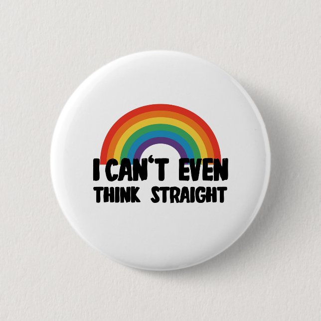 I Can't Even Think Straight Funny Gay Pride Button (Front)