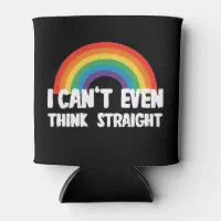 I Can't Even Think Straight Koozie