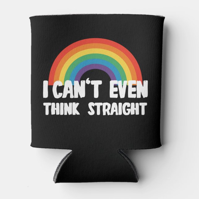 I Can't Even Think Straight Funny Gay Pride Can Cooler (Front)