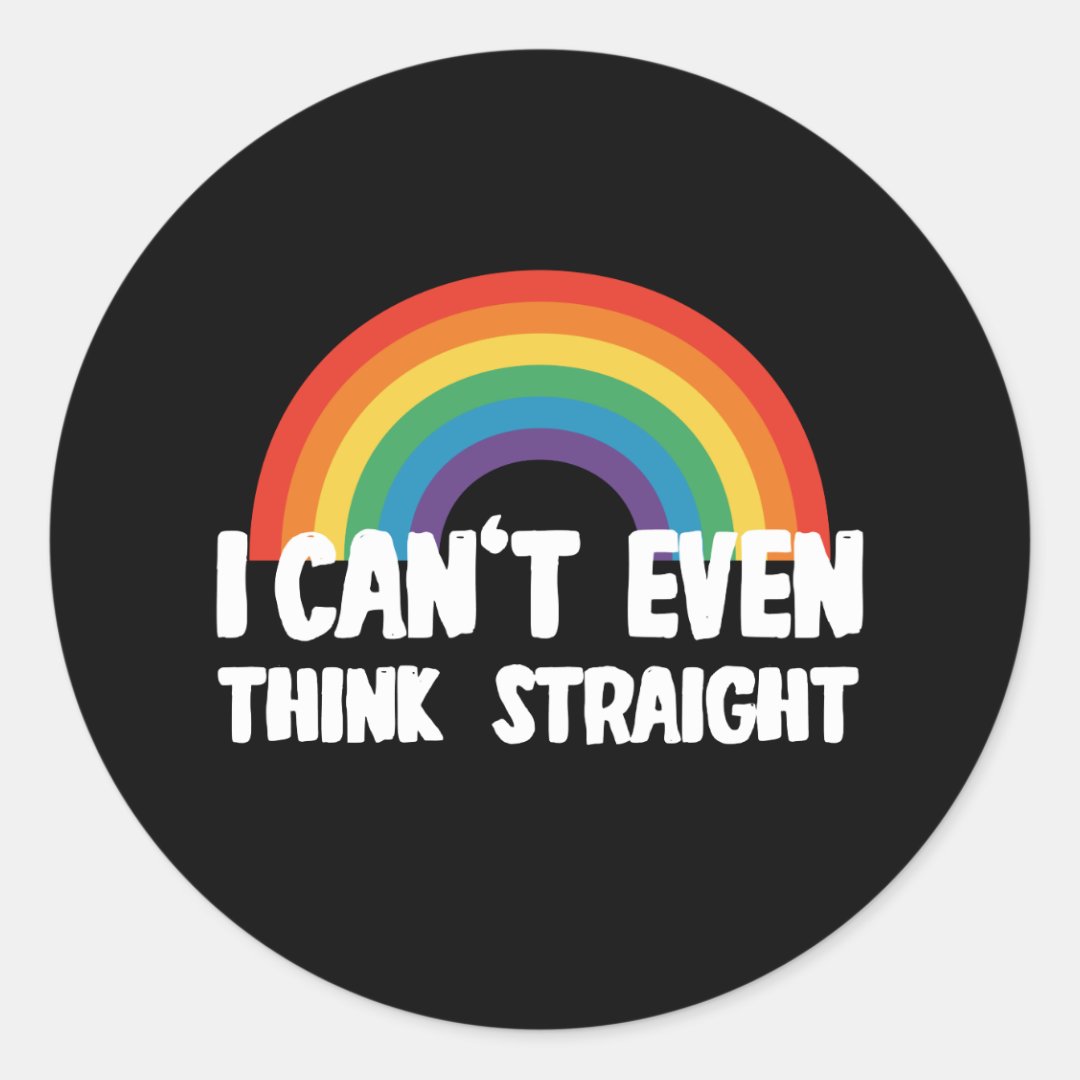 I Can't Even Think Straight Funny Gay Pride Classic Round Sticker Zazzle