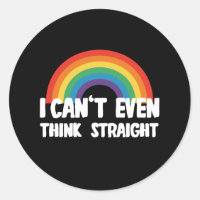 I Can't Even Think Straight Funny Gay Pride Classic Round Sticker