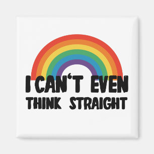 I Can't Even Think Straight Funny Gay Pride Magnet