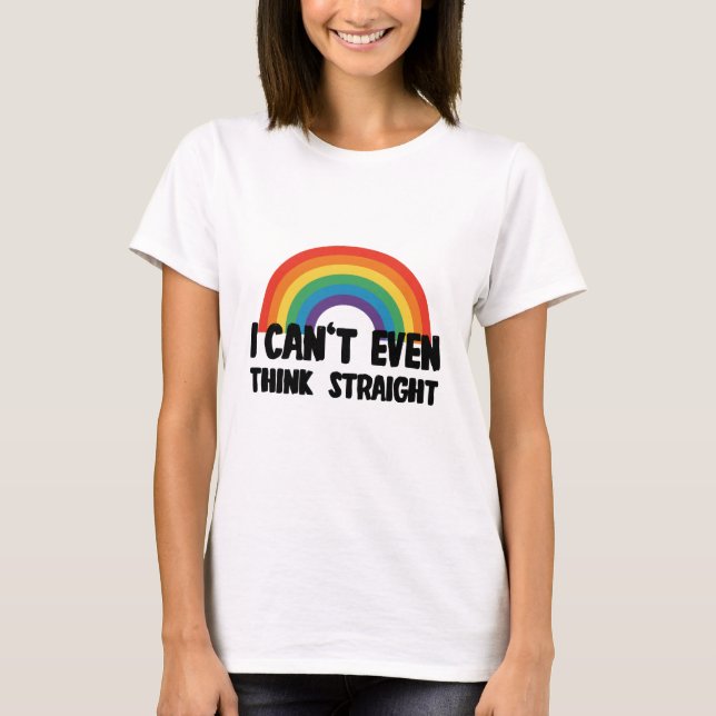 I Can't Even Think Straight Funny Gay Pride T-Shirt (Front)