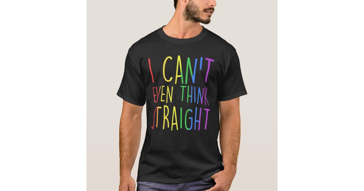I Cant Even Think Straight Gay Pride Rainbow Flag T Shirt