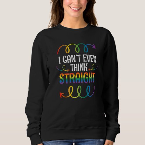 I Cant Even Think Straight Gay Rainbow Proudly Su Sweatshirt