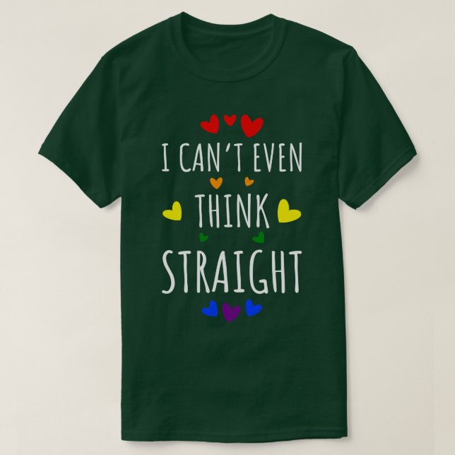 I Cant Even Think Straight I T-Shirt (Design Front)