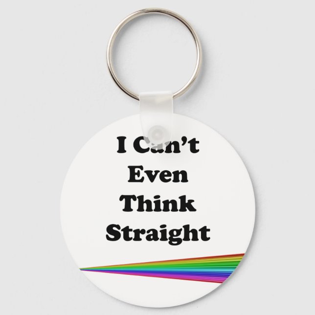 I Can't Even Think Straight Keychain (Front)