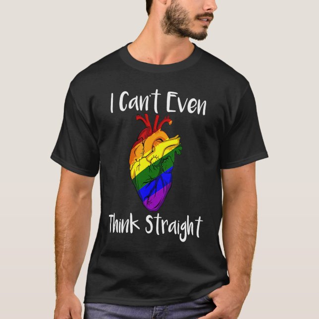 I Cant Even Think Straight LGBT Pride Gay Lesbian  T-Shirt (Front)