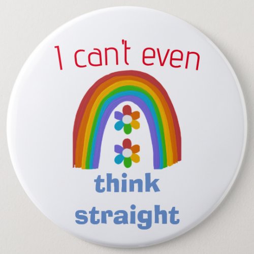 I cant even think straight LGBT rainbow pride Button