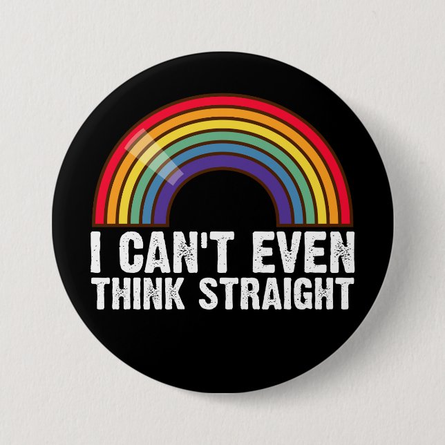 I Can't Even Think Straight LGBTQ Pride Month  Button (Front)
