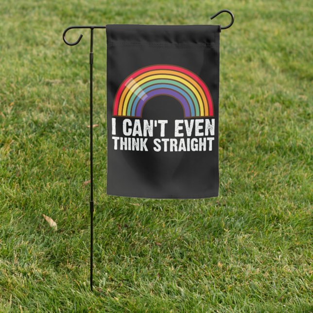 I Can't Even Think Straight LGBTQ Pride Month  Garden Flag (In SItu)