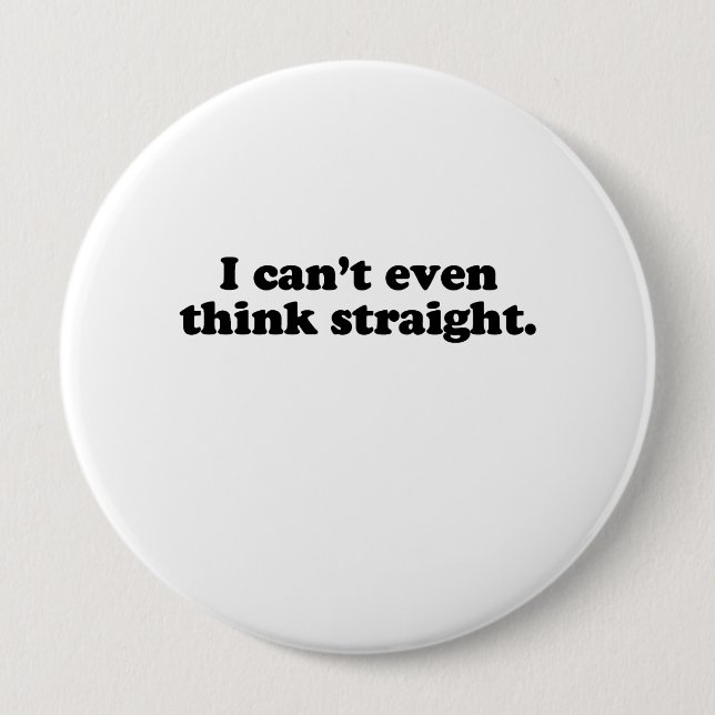 I can't even think straight.png pinback button (Front)