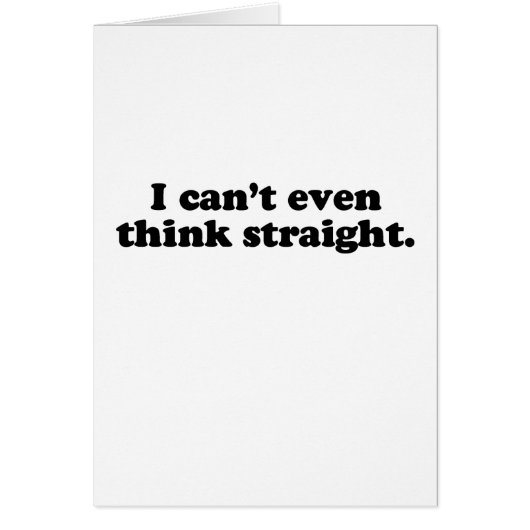 I CAN'T EVEN THINK STRAIGHT T-SHIRT (Front)