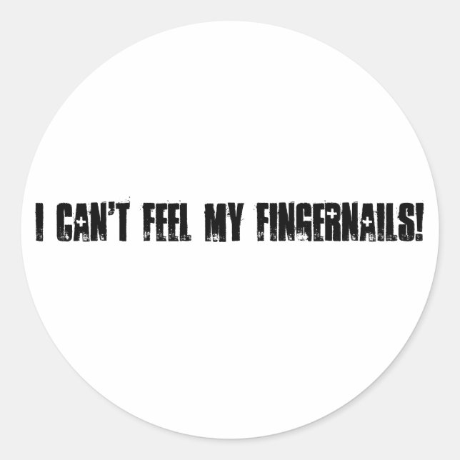 I can't feel my fingernails! classic round sticker (Front)