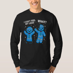 I Cant Feel My Legs What Christmas Gingerbread Man T-Shirt