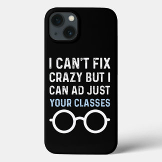I CAN'T FIX CRAZY BUT I CAN ADJUST YOUR GLASSES  iPhone 13 CASE