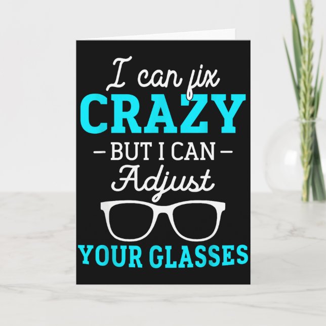 I Cant Fix Crazy But I Can Adjust Your Gles Optici Card (Front)