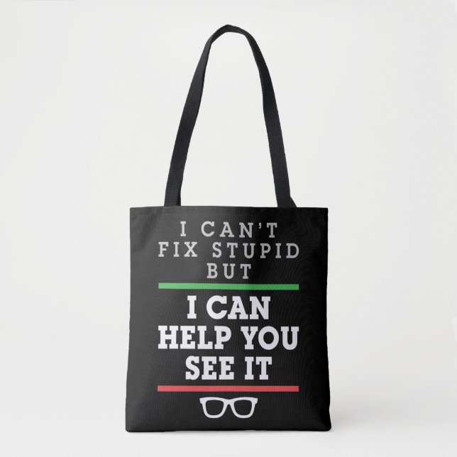I Can't Fix Stupid But I Can Help You See It Tote Bag (Front)