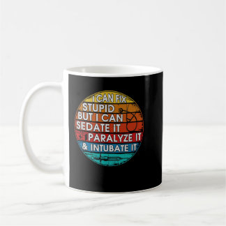 I Cant Fix Stupid But I Can Sedate Funny Nurse Coffee Mug