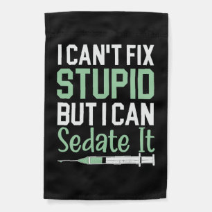 I Can't Fix Stupid But I Can Sedate It Anesthetist Garden Flag