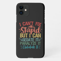 i can&#39;t Fix Stupid But i can sedate it Funny Nurse iPhone 11 Case