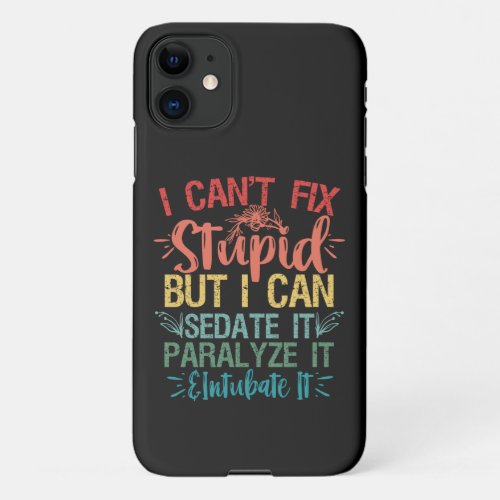 i cant Fix Stupid But i can sedate it Funny Nurse iPhone 11 Case