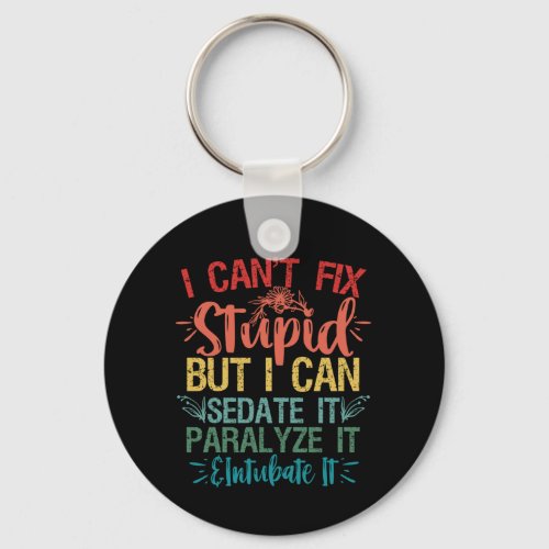 i cant Fix Stupid But i can sedate it Funny Nurse Keychain