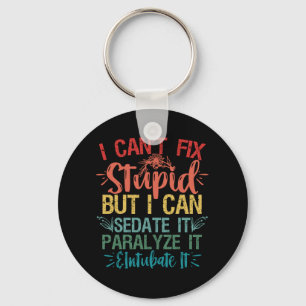 i can't Fix Stupid But i can sedate it Funny Nurse Keychain