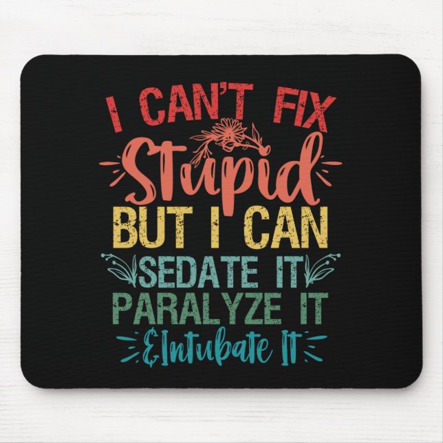 i can't Fix Stupid But i can sedate it Funny Nurse Mouse Pad (Front)