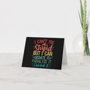 i can't Fix Stupid But i can sedate it Funny Nurse Thank You Card