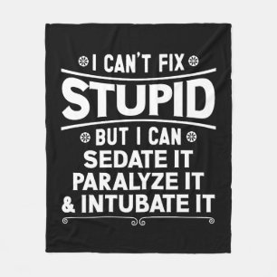I Can't Fix Stupid But I Can Sedate It Paralyze It Fleece Blanket