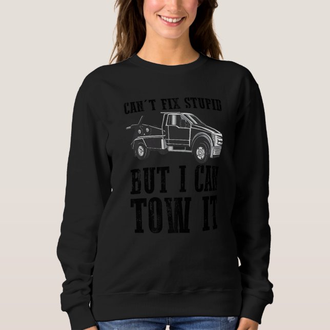 I can't fix stupid but I can tow it  3 Sweatshirt (Front)