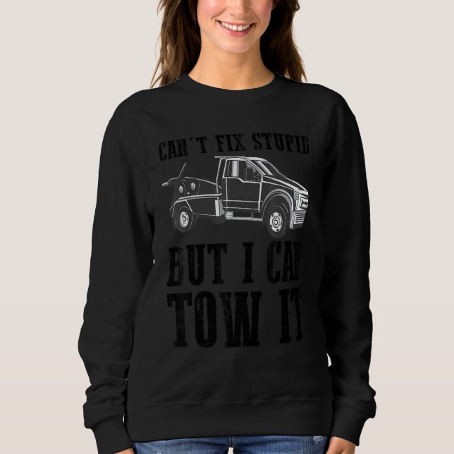 I can't fix stupid but I can tow it 5 Sweatshirt (Front)