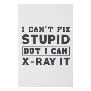 I Can't Fix Stupid But I Can X-Ray It Radiology Faux Canvas Print
