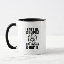 I Can't Fix Stupid But I Sure Can X-Ray Mug