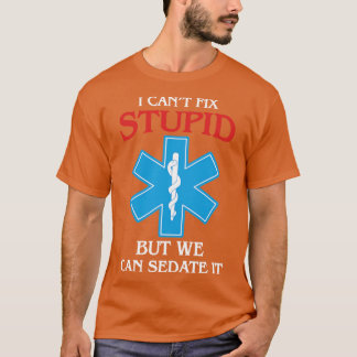 I Cant Fix Stupid But Sedadte It Emt Ems Paramedic T-Shirt