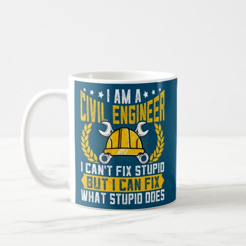 I Cant Fix Stupid Civil Engineer Engineering Coffee Mug