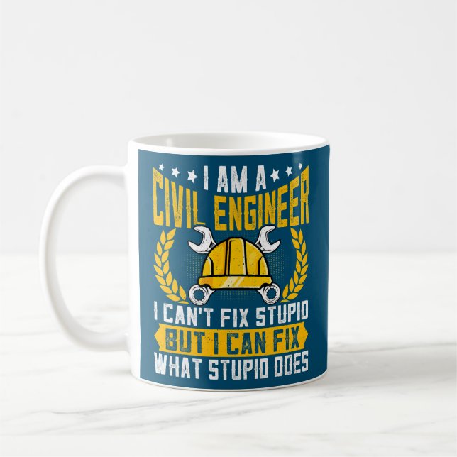 I Can't Fix Stupid Civil Engineer Engineering Coffee Mug (Left)