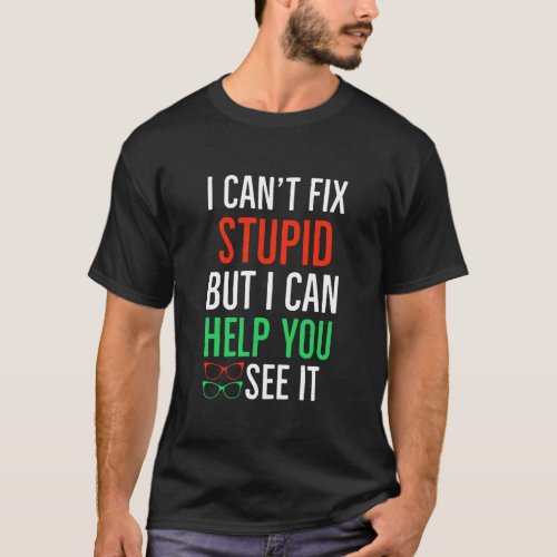 I Cant Fix Stupid Funny Optometrist Gift T_Shirt