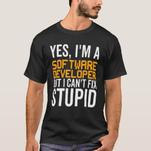 I Can't Fix Stupid - Funny Software Developer_1 T-Shirt