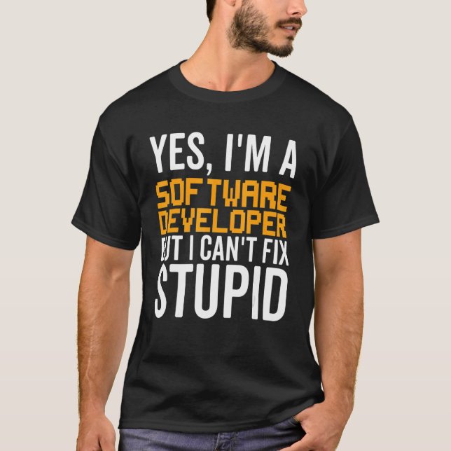 I Can't Fix Stupid - Funny Software Developer_1 T-Shirt (Front)